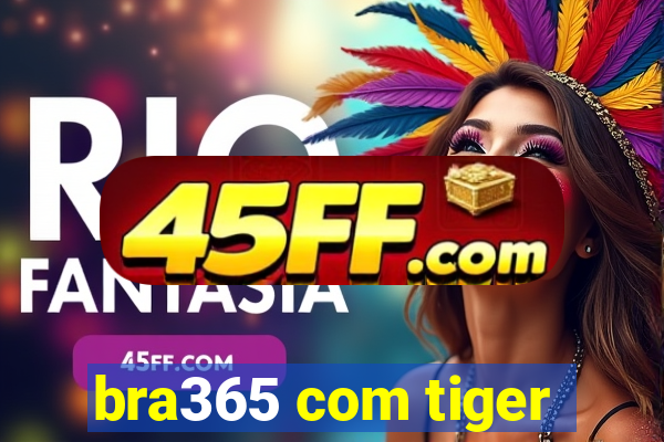 bra365 com tiger